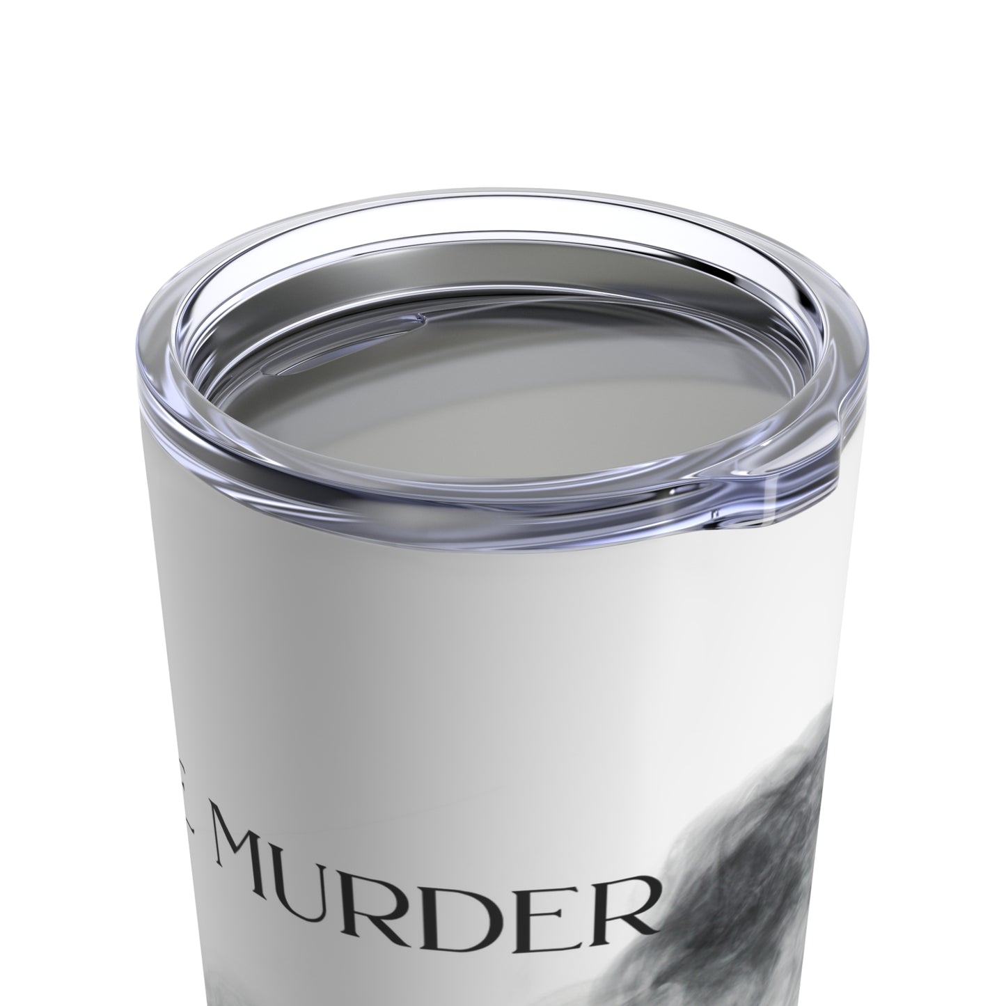 The Murder Is Coming - Tumbler 20oz