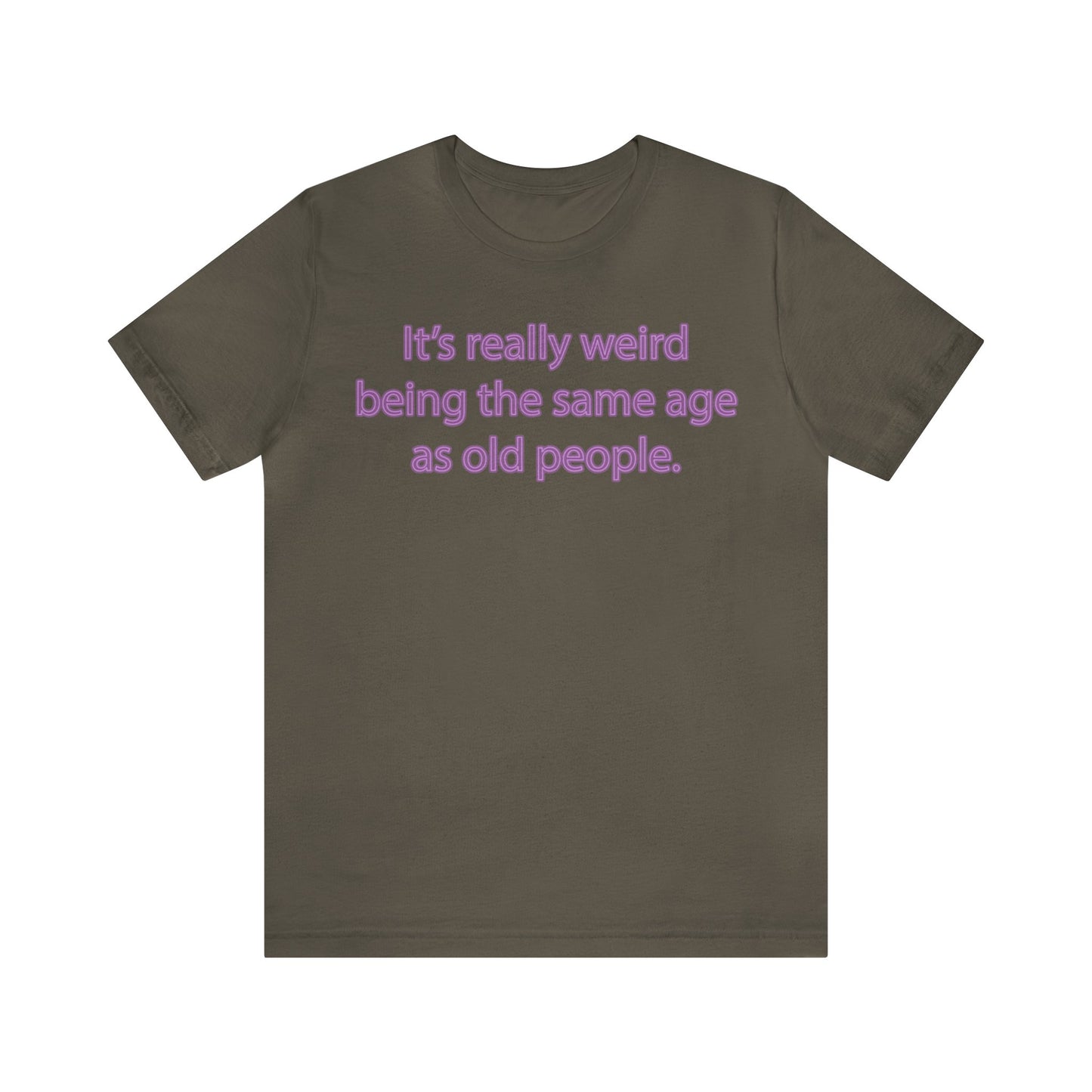 Same Age As Old People - Unisex Jersey Short Sleeve Tee