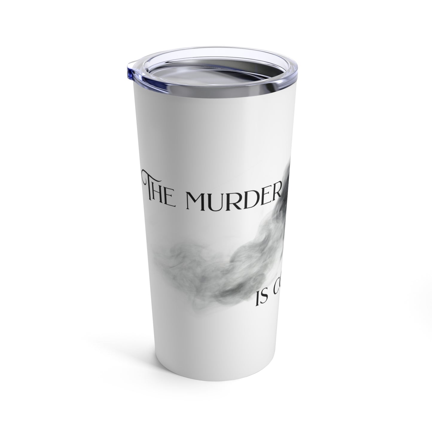 The Murder Is Coming - Tumbler 20oz